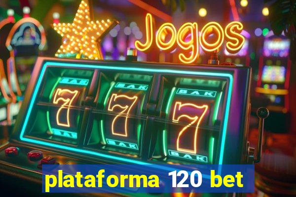 plataforma 120 bet